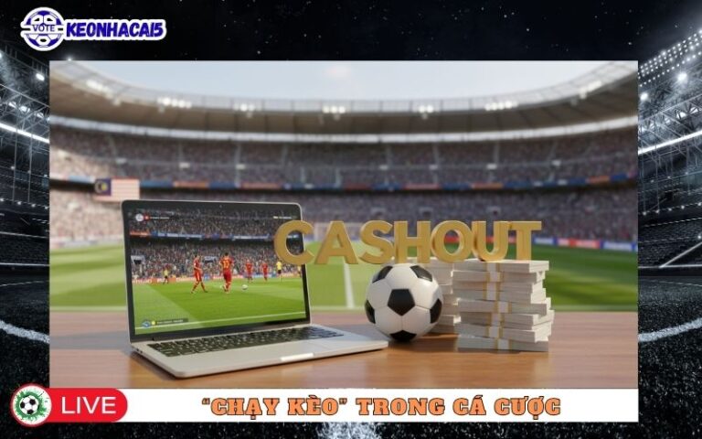 “Chạy Kèo” Trong Cá Cược Là Gì? Hiểu Đúng Để Không Tự Thua