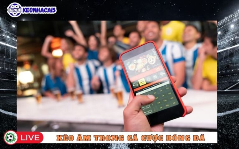Tìm Hiểu Kèo Âm Trong Cá Cược Bóng Đá Từ Dân Chuyên